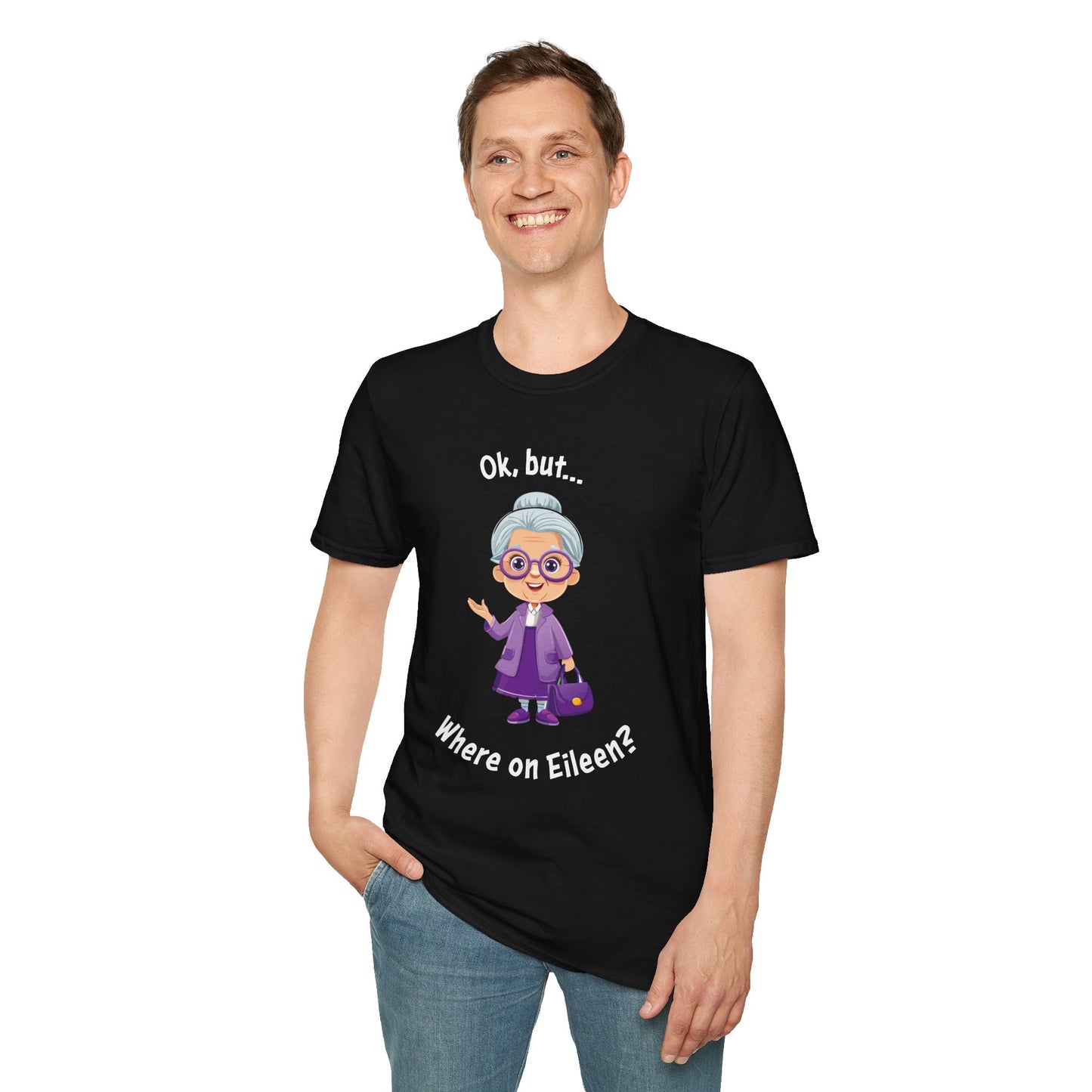 Ok, But… Where on Eileen? - Unisex Tee